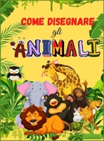 Come Disegnare gli Animali: Libro di animali carino per bambini - Per bambini piccoli, bambini in et� prescolare, ragazzi e ragazze di et� 2-4 - 4-8 - 8-12 136764688X Book Cover