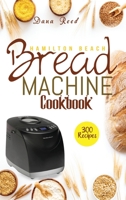 Hamilton Beach Bread Machine Cookbook: 300 Classic, Tasty, No-Fuss Recipes for Your Daily Cravings that anyone can cook. 1801723427 Book Cover
