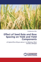 Effect of Seed Rate and Row Spacing on Yield and Yield Components 6202919795 Book Cover