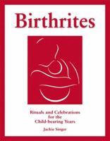 Birthrites: Rituals and Celebrations for the Child-Bearing Years 185623049X Book Cover