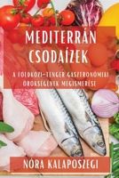 Mediterrán Csodaízek: A Földközi-tenger gasztronómiai örökségének megismerése (Hungarian Edition) 1835592414 Book Cover