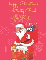 happy Christmas Activity Book for Kids: Children's Christmas Activities Book: Coloring, Mazes, Addition ... And Get Away A gift for girls and boys. B08MHRRJZN Book Cover