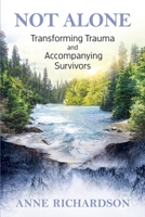 Not Alone : Transforming Trauma and Accompanying Survivors 1732954429 Book Cover