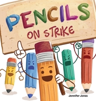 Pencils on Strike: A Funny, Rhyming, Read Aloud Kid's Book For Preschool, Kindergarten, 1st grade, 2nd grade, 3rd grade, 4th grade, or Early Readers 1637312741 Book Cover