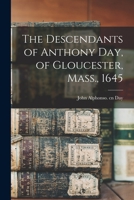 The Descendants of Anthony Day, of Gloucester, Mass., 1645 1016555318 Book Cover