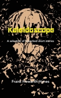 Kaleidoscope: A selection of reworked short stories 1782229035 Book Cover