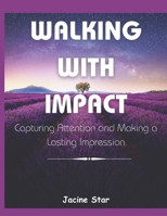 WALKING WITH IMPACT: Capturing Attention and Making a Lasting Impression B0C9SQHPJF Book Cover