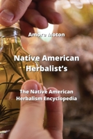 Native American Herbalist's: The Native American Herbalism Encyclopedia 9958038730 Book Cover