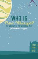 Who Is Peter Midnight?: The Journey of the Withering Tree 1535430486 Book Cover