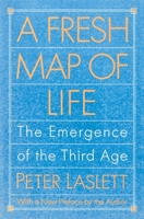 A Fresh Map of Life: The Emergence of the Third Age 0297794515 Book Cover