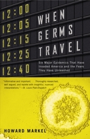 When Germs Travel: Six major epidemics that have invaded America since 1900 and the fears they have unleashed 0375420959 Book Cover