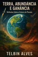 Terra: Abundância e Ganância: Reflexões Sobre o Futuro do Planeta (Portuguese Edition) B0FQ43BJLS Book Cover