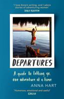 Departures: A Guide to Letting Go, One Adventure at a Time 0751569569 Book Cover