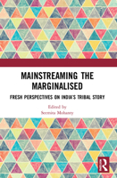 Mainstreaming the Marginalised: Fresh Perspectives on India’s Tribal Story 1032057807 Book Cover