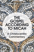 The Gospel According to Micah: A Christocentric Commentary 166427247X Book Cover