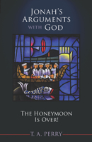 The Honeymoon Is over: Jonah's Argument With God 1565636724 Book Cover