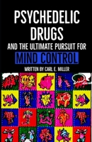 Psychedelic Drugs and the Ultimate Pursuit for Mind Control B0BGSRDRTL Book Cover