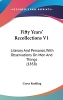 Fifty Years' Recollections: Vol. I 1436846536 Book Cover