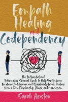 Empath Healing and Codependency: The Influential and Informative Survival Guide to Help You Improve Emotional Intelligence and Spirituality While Healing from a Toxic Relationship, Abuse, and Narcissi 180168975X Book Cover