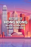 History of Hong Kong: Which Do You Know About History of Hong Kong? B09T894L1X Book Cover