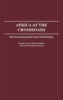 Africa at the Crossroads: Between Regionalism and Globalization 0275980200 Book Cover