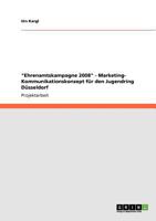 "Ehrenamtskampagne 2008" - Marketing- Kommunikationskonzept für den Jugendring Düsseldorf 3640575180 Book Cover