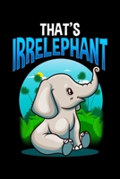 That's Irrelephant: Cute & Funny That's Irrelephant Baby Elephant Irrelevant Pun Blank Composition Notebook for Journaling & Writing (120 Lined Pages, 6" x 9") 171048778X Book Cover