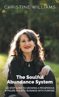 The Soulful Abundance System® : A 6-Step Guide to Building a Prosperous Six-Figure Holistic Business with Purpose 1967703051 Book Cover