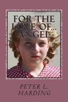 For The Love Of...Angel 0615904343 Book Cover