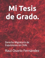 Mi Tesis de Grado.: Derecho Migratorio de Expulsiones en Chile. (Spanish Edition) B0FKHCSPDZ Book Cover