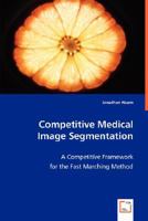 Competitive Medical Image Segmentation 3836483424 Book Cover