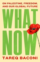 What Now: On Palestine, Freedom, and Our Global Future 1668250551 Book Cover