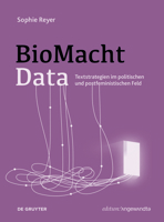 BioMachtData: Textstrategien im politischen und postfeministischen Feld (Edition Angewandte) 3110799561 Book Cover