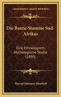 Die Bantu-Stamme Sud-Afrikas: Eine Ethnologisch-Mythologische Studie (1890) 1161068856 Book Cover