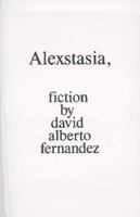 Alexstasia, Fiction by David Alberto Fernandez 0965734897 Book Cover