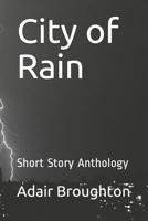 City of Rain: Short Story Anthology 1092506888 Book Cover