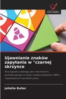 Ujawnianie znaków zapytania w "czarnej skrzynce: Rola kapitalu ludzkiego jako mechanizmu posredniczacego w relacji miedzy praktykami HRM a indywidualnymi wynikami pracy (Polish Edition) 6208724724 Book Cover