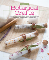 Big Book of Botanical Crafts: How to Make Candles, Soaps, Scrubs, Sanitizers & More with Plants, Flowers, Herbs & Essential Oils 0764365452 Book Cover