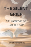 THE SILENT GRIEF: THE JOURNEY OF THE LOSS OF A CHILD B0DVBKLZ75 Book Cover