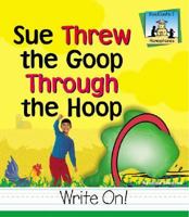 Sue Threw the Goop Through the Hoop (Homophones) 1577657837 Book Cover