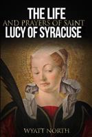 The Life and Prayers of Saint Lucy of Syracuse 1495251136 Book Cover