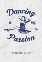 TERMINPLANER: Tänzerin Kalender Tanzkunst Terminkalender - Tanzgeschenk Wochenplaner Dancing Is My Passion Wochenplanung Ballett Taschenkalender Tanz To-Do Liste Termine (German Edition) 1672554365 Book Cover