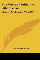 The Veteran's Bride, And Other Poems: Stories Of The Late War 1019246235 Book Cover