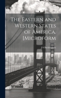 The Eastern and Western States of America. [microform 1022143042 Book Cover