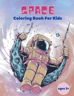 Space Coloring Book For Kids ages 3+: Space Coloring Book For Kids: Outer Space Coloring Book With Planets, Astronauts, Space Ships, Rockets And Much More Coloring Book For Kids! 7045859937 Book Cover