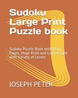 Sudoku Large Print Puzzle book: Sudoku Puzzle Book with Many Pages, Huge Print and Lightweight with Variety of Levels 1792739893 Book Cover