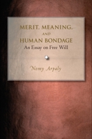 Merit, Meaning, and Human Bondage: An Essay on Free Will 0691124337 Book Cover