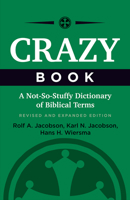 Crazy Book: A Not-So-Stuffy Dictionary of Biblical Terms, Revised and Expanded Edition 1506418449 Book Cover