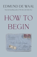Edmund de Waal How to Begin Letters to a Young Writer /anglais 1784746703 Book Cover