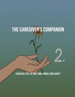 The Caregiver'S Companion: Essential Tips To Save Time, Money, And Sanity B0FK3G9JK2 Book Cover